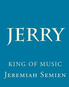 Jerry: King of Music di Jeremiah Semien edito da Createspace