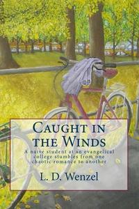 Caught in the Winds di L. D. Wenzel edito da Createspace