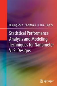 Statistical Performance Analysis and Modeling Techniques for Nanometer VLSI Designs di Ruijing Shen, Sheldon X. -D. Tan, Hao Yu edito da Springer New York