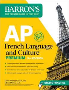 AP French Language and Culture Premium: 3 Practice Tests + Comprehensive Review + Online Audio and Practice di Eliane Kurbegov, Edward Weiss edito da BARRONS EDUCATION SERIES