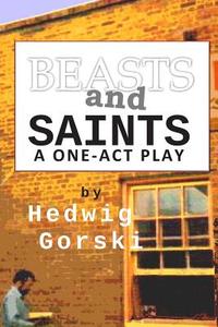Beasts and Saints: One-Act Play di Hedwig Gorski edito da Createspace