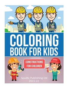 Coloring Book for Kids: Constructions for Children di Spudtc Publishing Ltd edito da Createspace