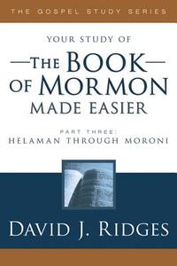 Book of Mormon Made Easier, Part 3 di David J. Ridges edito da CEDAR FORT INC