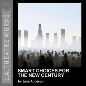 Smart Choices for the New Century di Jane Anderson edito da LA Theatre Works
