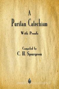 A Puritan Catechism di Charles Spurgeon edito da Merchant Books