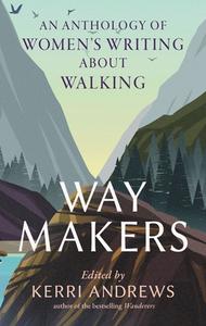 Way Makers: An Anthology of Women's Writing about Walking edito da REAKTION BOOKS