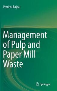 Management of Pulp and Paper Mill Waste di Pratima Bajpai edito da Springer-Verlag GmbH