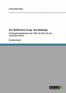 Der Waffenlose Krieg - Das Embargo di Ivonne Hennecke edito da GRIN Publishing