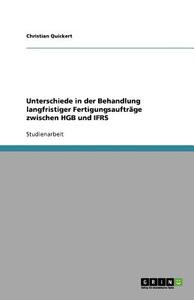 Unterschiede in der Behandlung langfristiger Fertigungsaufträge zwischen HGB und IFRS di Christian Quickert edito da GRIN Verlag
