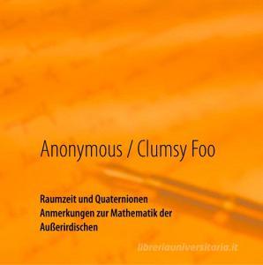 Raumzeit und Quaternionen di Anonymous, Clumsy Foo edito da Books on Demand