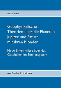 Geophysikalische Theorien Uber Die Planeten Jupiter Und Saturn Mit Ihren Monden di Bernhard Hinrichsen edito da Books On Demand