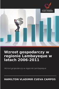 Wzrost gospodarczy w regionie Lambayeque w latach 2006-2011 di Hamilton Vladimir Cueva Campos edito da Wydawnictwo Nasza Wiedza