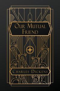 Our Mutual Friend di Charles Dickens edito da NATAL PUBLISHING, LLC