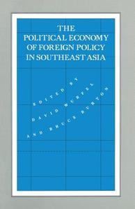 The Political Economy of Foreign Policy in Southeast Asia di David Wurfel, Bruce Burton edito da Palgrave Macmillan