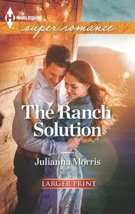 The Ranch Solution di Julianna Morris edito da Harlequin