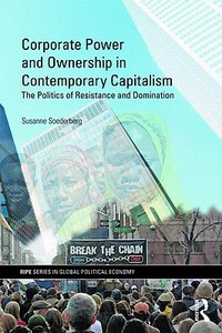 Corporate Power and Ownership in Contemporary Capitalism di Susanne (Queen's University Soederberg edito da Taylor & Francis Ltd