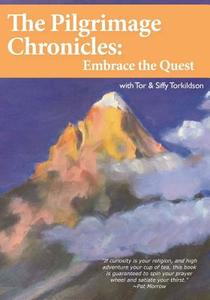 The Pilgrimage Chronicles: Embrace the Quest di Tor and Siffy Torkildson edito da Sacred World Explorations