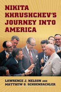 Nikita Khrushchev's Journey Into America di Matthew Schoenbachler, Lawrence J. Nelson edito da UNIV PR OF KANSAS