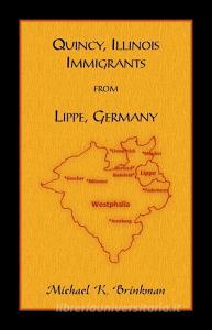 Quincy, Illinois Immigrants From Lippe, Germany di Michael K. Brinkman edito da Heritage Books