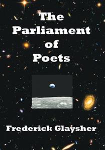 The Parliament of Poets di Frederick Glaysher edito da Earthrise Press