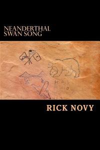Neanderthal Swan Song di Rick Novy edito da Createspace