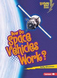 How Do Space Vehicles Work? di Buffy Silverman edito da LERNER CLASSROOM