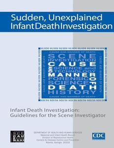 Sudden, Unexplained, Infant Death Investigation: Guidelines for the Scene Investigator di Department of Health and Human Services edito da Createspace