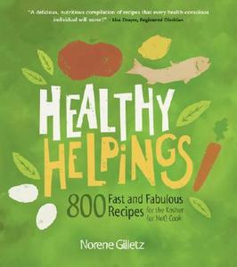 Healthy Helpings: 800 Fast and Fabulous Recipes for the Kosher (or Not) Cook di Norene Gilletz edito da WHITECAP BOOKS