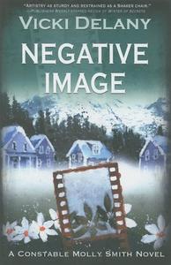 Negative Image: A Constable Molly Smith Mystery di Vicki Delany edito da Poisoned Pen Press