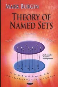 Theory Of Named Sets di Mark Burgin edito da Nova Science Publishers Inc