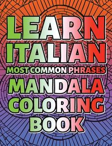 LEARN ITALIAN Most Common Phrases MANDALA COLORING BOOK - Complete Collection di Mario Montana edito da Mario Montana