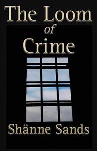 The Loom of Crime di Shänne Sands edito da Footsteps Press