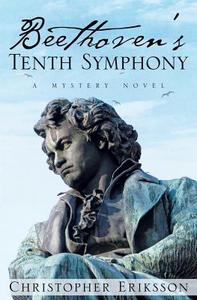 Beethoven's Tenth Symphony di Christopher Eriksson edito da Yorkshire Publishing