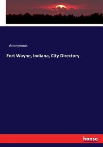 Fort Wayne, Indiana, City Directory di Anonymous edito da hansebooks