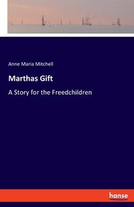 Marthas Gift di Anne Maria Mitchell edito da hansebooks