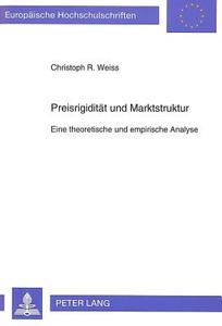 Preisrigidität und Marktstruktur di Christoph R. Weiss edito da Lang, Peter GmbH