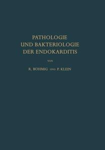 Pathologie und Bakteriologie der Endokarditis di Richard Böhmig, P. Klein edito da Springer Berlin Heidelberg