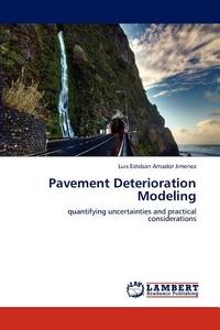 Pavement Deterioration Modeling di Luis Esteban Amador Jimenez edito da LAP Lambert Academic Publishing
