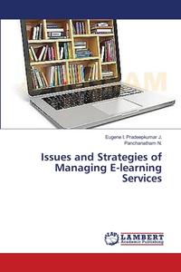 Issues and Strategies of Managing E-learning Services di Eugene I. Pradeepkumar J., Panchanatham N. edito da LAP Lambert Academic Publishing