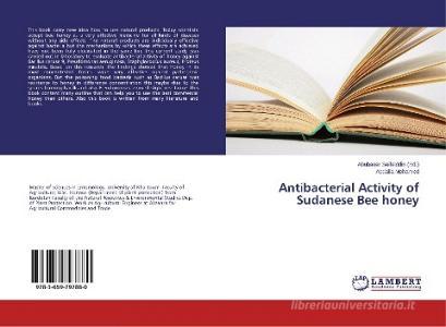 Antibacterial Activity of Sudanese Bee honey di Abdalla Mohamed edito da LAP Lambert Academic Publishing