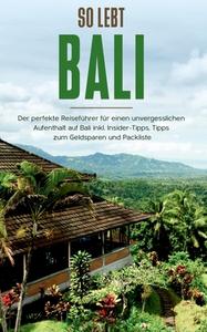 So lebt Bali: Der perfekte Reiseführer für einen unvergesslichen Aufenthalt in Bali inkl. Insider-Tipps, Tipps zum Geldsparen und Packliste di Anja Theile edito da Books on Demand