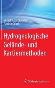 Hydrogeologische Gelände- und Kartiermethoden di Wilhelm G. Coldewey, Patricia Göbel edito da Springer Berlin Heidelberg