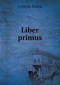 Liber Primus di Joseph Dana edito da Book On Demand Ltd.