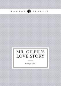 Mr. Gilfil's Love Story di George Eliot edito da Book On Demand Ltd.