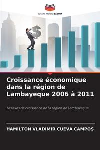 Croissance économique dans la région de Lambayeque 2006 à 2011 di Hamilton Vladimir Cueva Campos edito da Editions Notre Savoir