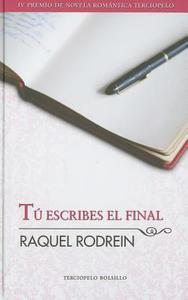 Tu Escribes el Final di Raquel Rodrein edito da Roca Editorial