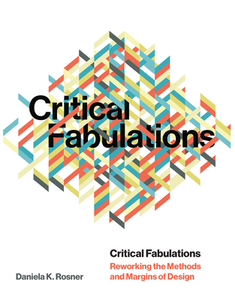 Critical Fabulations di Daniela K (Assistant Professor of Human Centered Design & Engineering Rosner edito da MIT Press Ltd