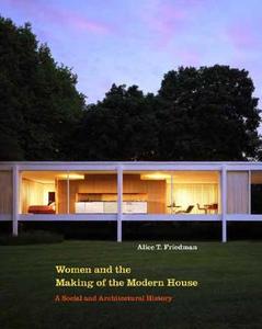 Women And The Making Of The Modern House di Alice T. Friedman edito da Yale University Press