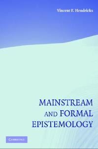 Mainstream and Formal Epistemology di Vincent F. Hendricks edito da Cambridge University Press