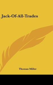 Jack-Of-All-Trades di Thomas Miller edito da Kessinger Publishing